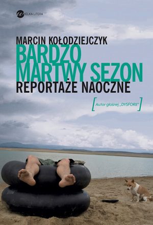 Okładka książki Bardzo martwy sezon. Reportaże naoczne Marcin Kołodziejczyk