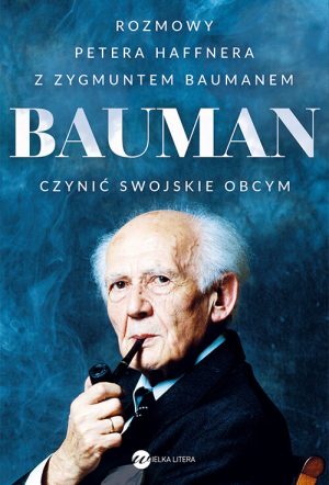 Okładka książki Bauman. Czynic swojskie obcym. Rozmowy Petera Haffnera z Zygmuntem Baumanem
