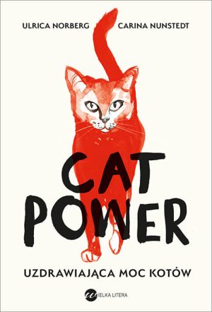 Okładka książki Cat power. Uzdrawiająca moc kotów Urlica Norberg, Carina Nunstedt
