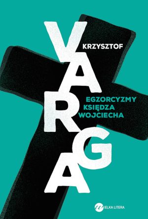 Okładka książki Egzorcyzmy księdza Wojciecha Krzysztof Varga