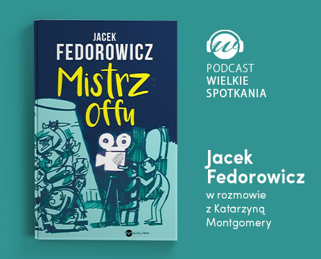 Grafika podcastu Wielkie Spotkania Jacek Fedorowicz w rozmowie z Katarzyną Montgomery