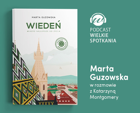 Grafika podcastu Wielkie Spotkania Marta Guzowska w rozmowie z Katarzyną Montgomery Wiedeń