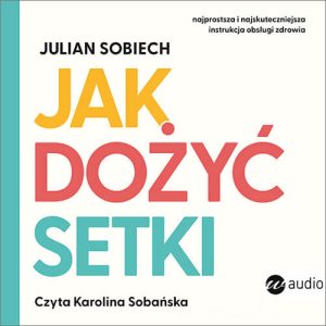 Okładka audiobooka Jak dożyć setki Julian Sobiech