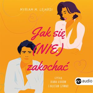 Okładka audiobooka Jak się nie zakochać Myriam M . Lejardi