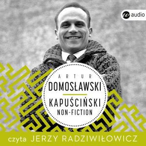 Okładka audiobooka Kapuściński non-fiction Artur Domosławski