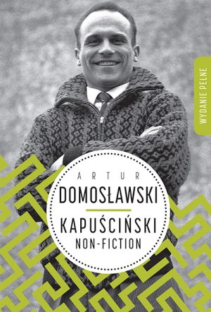 Okładka książki Kapuściński non-fiction Artur Domosławski