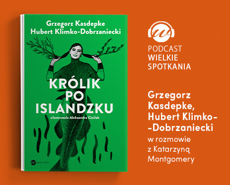 Grafika podcastu Wielkie Spotkania Grzegorz Kasdepke i Hubert Klimko-Dobrzaniecki w rozmowie z Katarzyną Montgomery