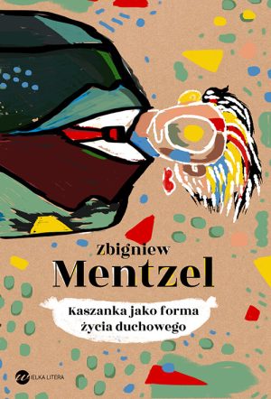 Okładka książki Kaszanka jako forma życia duchowego Zbigniew Mentzel
