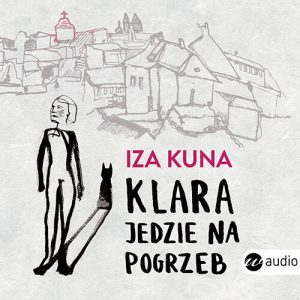 Okładka audiobooka Klara jedzie na pogrzeb Iza Kuna