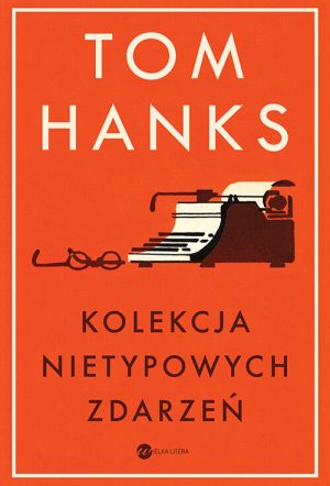 Okładka książki Kolekcja nietypowych zdarzeń Tom Hanks