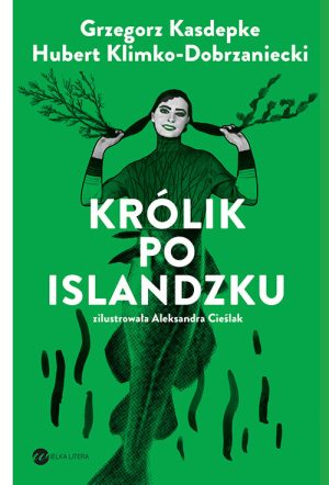 Okładka książki Królik po islandzku Grzegorz Kasdepke Hubert Klimko Dobrzaniecki