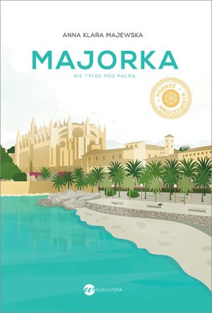 Okładka książki Majorka nie tylko pod palmą Anna Klara Majewska