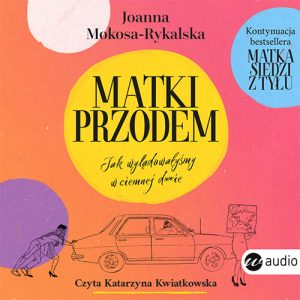Okładka audiobooka Matki Przodem Joanna Mokosa-Rykalska