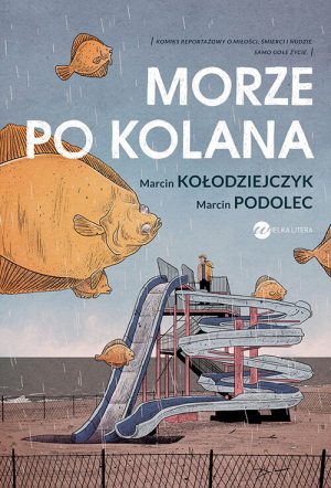 Okładka książki Morze po kolana Marcin Kołodziejczyk Marcin Podolec