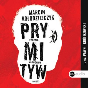 Okładka audiobooka Prymityw. Epopeja Narodowa Marcin Kołodziejczyk