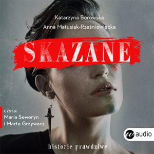 Okładka audiobooka Skazane Katarzyna Borowska Anna Matusiak-Rześniowiecka
