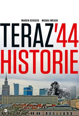 Okładka książki Teraz 44 Historie Marcin Dziedzic Michał Wójcik