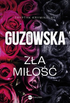 Okładka książki Zła miłość Marta Guzowska