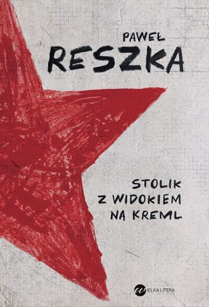 Okładka książki Stolik z widokiem na Kreml Paweł Reszka