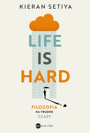 Okładka książki Life is hard. Filozofia na trudne czasy Kieran Setiya
