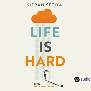 Okładka audiobooka Life is Hard. Filozofia na trudne czasy Kieran Setiya