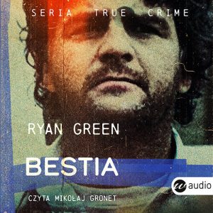 Okładka audiobooka Bestia Ryan Green czyta Mikołaj Gronet