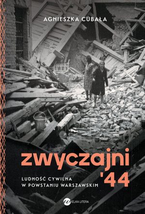 Okładka książki Zwyczajni '44 Agnieszka Cubała