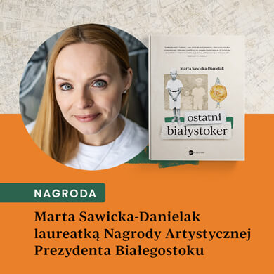 Marta Sawicka-Danielak laureatką Nagrody Artystycznej Prezydenta Białegostoku!