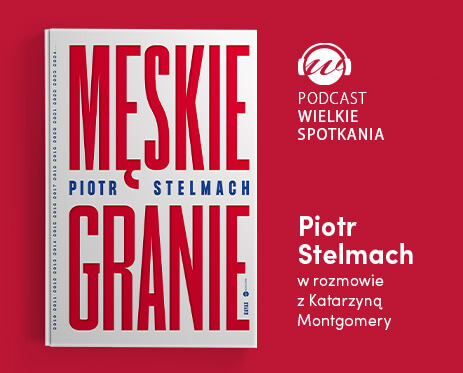 Wielkie Spotkania – Piotr Stelmach