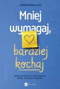 Mniej wymagaj, bardziej kochaj