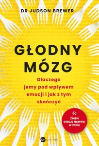 Głodny mózg. Dlaczego jemy pod wpływem emocji i jak z tym skończyć