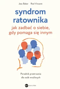 Syndrom ratownika. Jak zadbać o siebie, gdy pomagasz innym